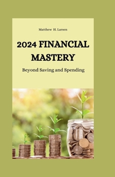Paperback 2024 Financial Mastery: Beyond Saving and Spending Book