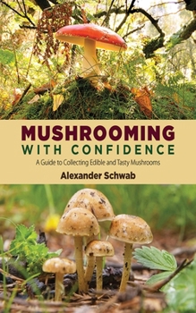 Paperback Mushrooming with Confidence: A Guide to Collecting Edible and Tasty Mushrooms Book