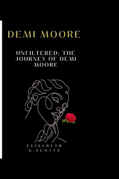 Paperback Demi Moore: Unfiltered: The Journey of Demi Moore Book