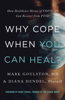 Paperback Why Cope When You Can Heal?: How Healthcare Heroes of Covid-19 Can Recover from Ptsd Book