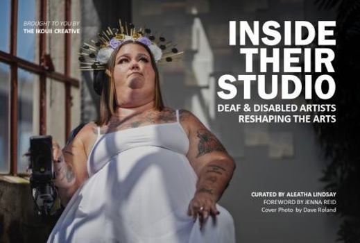 Inside Their Studio: Deaf & Disabled Artists Reshaping the Arts