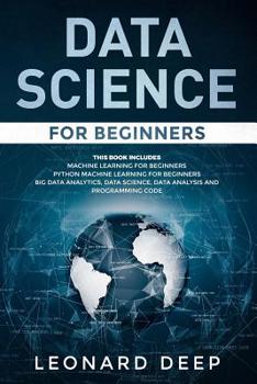 Paperback Data Science for Beginners: This Book Includes - Machine Learning for Beginners + Python Machine Learning for Beginners - Big Data Analytics, Data Book
