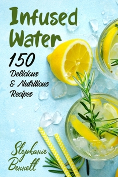 Paperback Infused Water: 150 Delicious & Nutritious Recipes Book