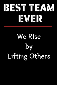 Paperback Best Team Ever - We Rise by Lifting Others: Notebook Team Player Appreciation Gift Blank Lined Journal. Back Notebook. Can be used as an Team Notebook Book