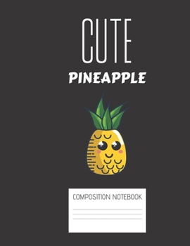 cute pineapple Composition Notebook: Composition PINEAPPLE Ruled Paper Notebook to write in (8.5'' x 11'') 120 pages