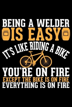 Paperback Being A Welder Is Easy It's Like Riding A Bike: Cool Welder Life Journal Notebook - Welder Gifts - Welding Lover Notebook Journal - Welder Engineer Jo Book