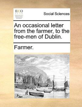 Paperback An Occasional Letter from the Farmer, to the Free-Men of Dublin. Book