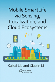 Paperback Mobile Smartlife Via Sensing, Localization, and Cloud Ecosystems Book