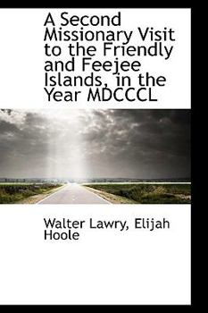 Paperback A Second Missionary Visit to the Friendly and Feejee Islands, in the Year MDCCCL Book