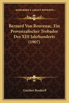 Bernard Von Rouvenac, Ein Provenzalischer Trobador Des XIII Jahrhunderts