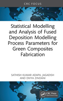 Hardcover Statistical Modelling and Analysis of Fused Deposition Modelling Process Parameters for Green Composites Fabrication Book