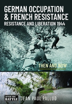 German Occupation and French Resistance : Resistance and Liberation 1944 Then and Now