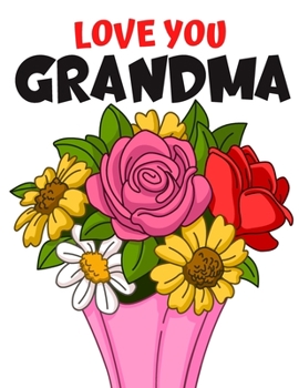 Paperback Love You Grandma: Flower Coloring Book, Gift for Grandma Book