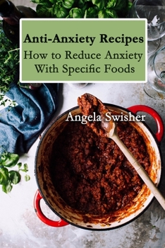Paperback Anti-Anxiety Recipes: How to Reduce Anxiety with Specific Foods Book