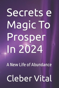 Paperback Secrets e Magic To Prosper In 2024: A New Life of Abundance Book