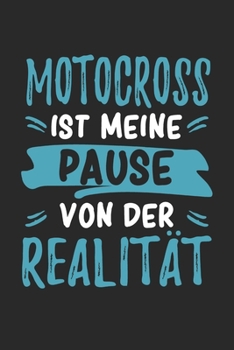 Motocross Ist Meine Pause Von Der Realität: Cooles Lustiges Motocross Notizbuch | Notizheft | Planer | Tagebuch | Journal - DIN A5 - 120 Blanko Seiten ... Motocrossfahrerinnen und Motocrossfans