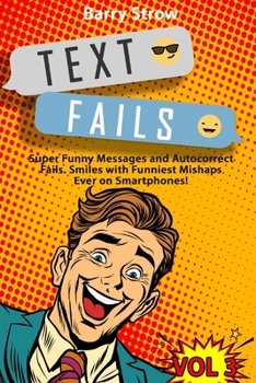 Paperback Text Fails: Super Funny Messages and Autocorrect Fails. Smiles with Funniest Mishaps Ever on Smartphones! VOL 3 Book