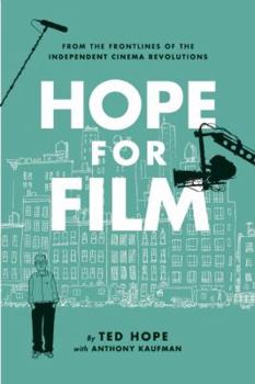Paperback Hope for Film: From the Frontline of the Independent Cinema Revolutions Book