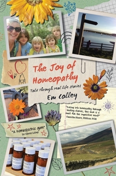 The Joy of Homeopathy: Told through real life stories