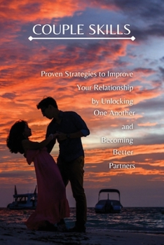 Paperback Couple Skills: Proven Strategies to Improve Your Relationship by Unlocking One Another and Becoming Better Partners Book