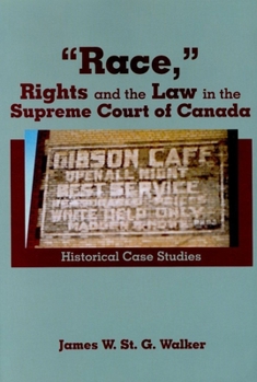 "Race," Rights and the Law in the Supreme Court of Canada: Historical Case Studies