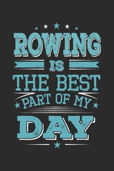 Paperback Rowing Is The Best Part Of My Day: Funny Cool Rower Journal - Notebook - Workbook - Diary - Planner-6x9 - 120 College Ruled Lined Paper Pages - Cute G Book