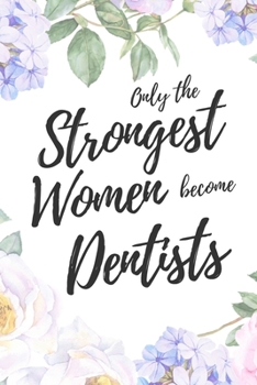 Paperback Only the Strongest Women Become Dentists: 6x9" Lined Floral Notebook/Journal Empowered Gift Idea For Dentists, Dental Surgeons, Women Book