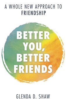 Hardcover Better You, Better Friends: A Whole New Approach to Friendship Book