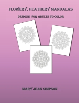 Paperback Flowery, Feathery Mandalas: Designs For Adults To Color Book