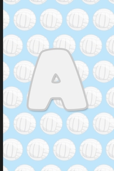 A: Vollyball Monogram Initial Letter A Notebook | 6" x 9" - 120 pages, Wide Ruled| Sports, Athlete, School Notebook