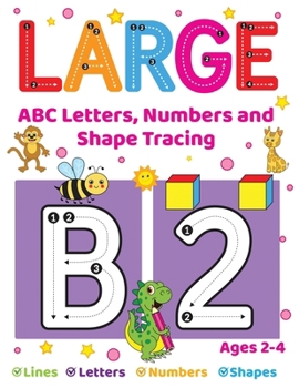 Paperback Large ABC Letters, Numbers And Shape Tracing: An Essential Workbook For Early Learners Ages 2-4 Book