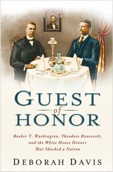Hardcover Guest of Honor: Booker T. Washington, Theodore Roosevelt, and the White House Dinner That Shocked a Nation Book