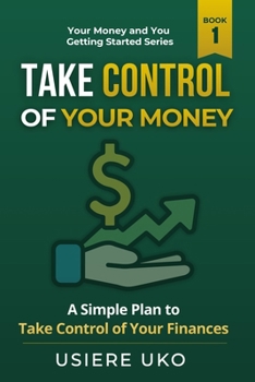 Take Control of Your Money: A Simple Plan to Stop Stressing and Start Managing Your Finances (Your Money & You: Getting Started)