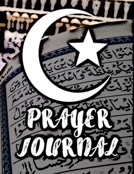 3 Months Prayer Journal : Muslim Prayer Book, Guide to Prayer, Penance and Thanks. Improve Your Relationship with Allah