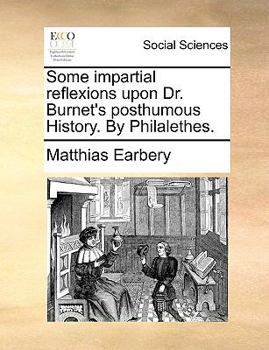 Paperback Some Impartial Reflexions Upon Dr. Burnet's Posthumous History. by Philalethes. Book