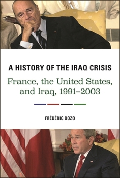 Hardcover A History of the Iraq Crisis: France, the United States, and Iraq, 1991-2003 Book