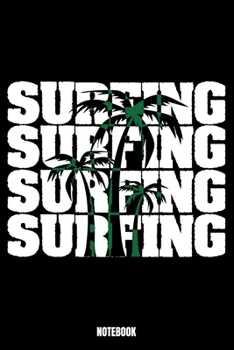Surfing Surfing Surfing Surfing Notebook: Summer Notebook, Planner, Journal, Diary, Planner, Gratitude, Writing, Travel, Goal, Bullet Notebook | Size ... especially made for your family and friend