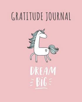 Paperback Gratitude Journal: Dream Big. Cute Unicorn Gratitude Journal for Kids to Write and Draw In. for Confidence, Fun, Inspiration, Self-Esteem Book