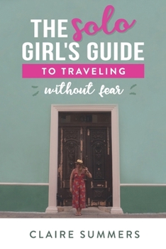 Paperback The Solo Girl's Guide to Traveling Without Fear Book