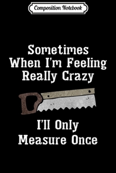 Composition Notebook: Funny Woodworker Carpenter Gif Journal/Notebook Blank Lined Ruled 6x9 100 Pages