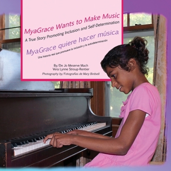 Myagrace Wants to Make Music/Myagrace Quiere Hacer Musica: A True Story Promoting Inclusion and Self-Determination/Una Historia Que Promueve La Inclusion y La Autodeterminacion