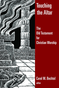 Touching the Altar of God: The Old Testament for Christian Worship - Book  of the Calvin Institute of Christian Worship Liturgical Studies