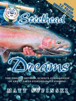 Paperback Steelhead Dreams: The Theory, Method, Science and Madness of Steelhead Fly-Fishing Book