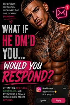 Paperback What If He DM'd You... Would You Respond?: Attraction, Red Flags, Green Flags, and Everything a Woman Should Know Before Replying Book