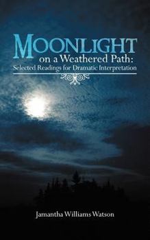 Paperback Moonlight on a Weathered Path: Selected Readings for Dramatic Interpretation Book