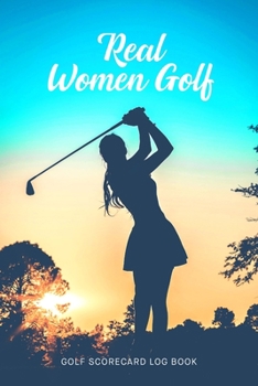 Paperback Golf Scorecard Log Book: Real Women Golf Book