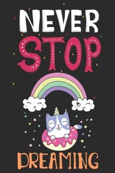 Never Stop Dreaming : Blank Line Notebook Journal for Jotting down Your Cat Unicorn Dreams