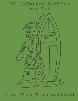 Paperback '17-'19 Random Scribbles and Shit: Tattoo Flash, Trash, and Smash Book