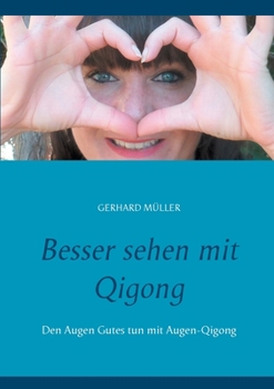 Paperback Besser sehen mit Qigong: Den Augen Gutes tun mit Augen-Qigong [German] Book