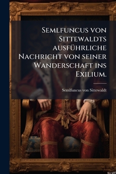 Paperback Semlfuncus von Sittewaldts ausführliche Nachricht von seiner Wanderschaft ins Exilium. [German] Book